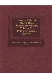 Ioannis Calvini Opera Quae Supersunt Omnia, Volume 9