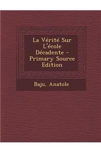 La Verite Sur L'Ecole Decadente - Primary Source Edition