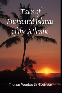 Tales of Enchanted Islands of the Atlantic