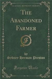 The Abandoned Farmer (Classic Reprint)