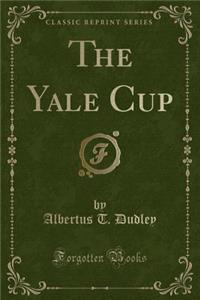 The Yale Cup (Classic Reprint)
