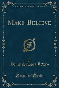 Make-Believe (Classic Reprint)