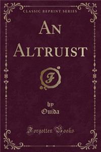 An Altruist (Classic Reprint)