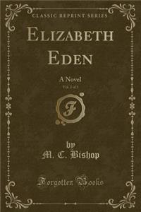 Elizabeth Eden, Vol. 2 of 3: A Novel (Classic Reprint)