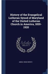 History of the Evangelical Lutheran Synod of Maryland of the United Lutheran Church in America, 1820-1920