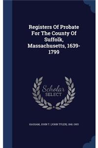 Registers Of Probate For The County Of Suffolk, Massachusetts, 1639-1799