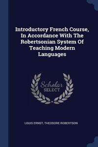 Introductory French Course, In Accordance With The Robertsonian System Of Teaching Modern Languages