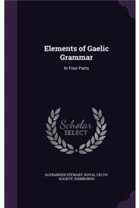 Elements of Gaelic Grammar: In Four Parts