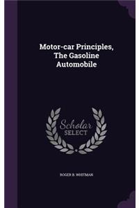Motor-Car Principles, the Gasoline Automobile