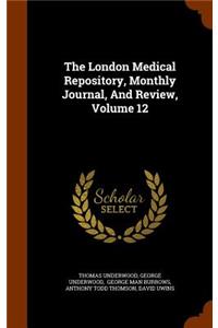 The London Medical Repository, Monthly Journal, and Review, Volume 12