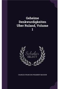 Geheime Denkwurdigkeiten Uber Ruland, Volume 1