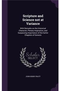 Scripture and Science not at Variance: With Remarks on the Historical Character, Plenary Inspiration, and Surpassing Importance of the Earlier Chapters of Genesis