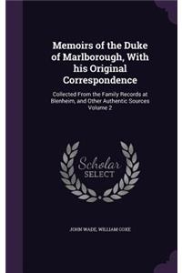 Memoirs of the Duke of Marlborough, With his Original Correspondence