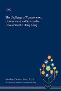 The Challenge of Conservation, Development and Sustainable Developmentin Hong Kong