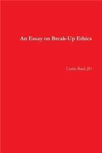 An Essay on Break-Up Ethics
