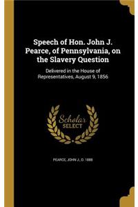 Speech of Hon. John J. Pearce, of Pennsylvania, on the Slavery Question: Delivered in the House of Representatives, August 9, 1856