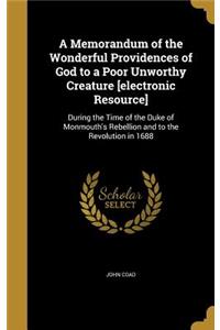A Memorandum of the Wonderful Providences of God to a Poor Unworthy Creature [electronic Resource]