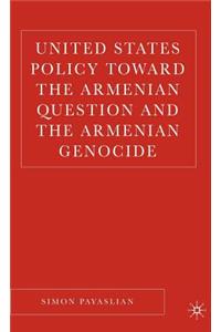 United States Policy Toward the Armenian Question and the Armenian Genocide