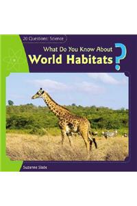 What Do You Know about World Habitats?