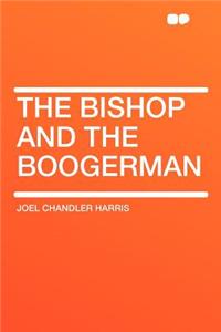 The Bishop and the Boogerman