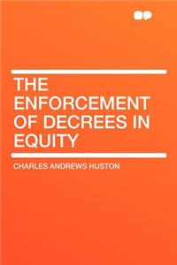 The Enforcement of Decrees in Equity