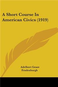 Short Course In American Civics (1919)