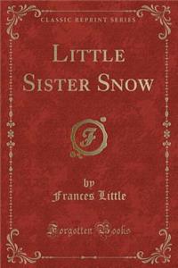 Little Sister Snow (Classic Reprint)