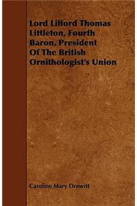 Lord Lilford Thomas Littleton, Fourth Baron, President of the British Ornithologist's Union