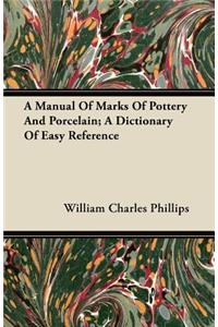 A Manual Of Marks Of Pottery And Porcelain; A Dictionary Of Easy Reference