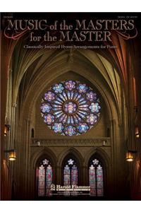 Music of the Masters for the Master: Classically Inspired Hymn Arrangements for Piano