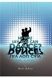 So You Say You Can Dance?