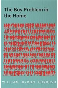 The Boy Problem in the Home