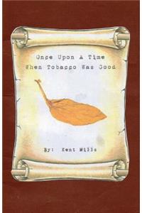 Once Upon A Time When Tobacco Was Good