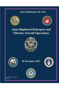 Joint Publication JP 3-04 Joint Shipboard Helicopter and Tiltrotor Aircraft Operations 06 December 2012