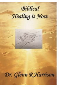 Biblical Healing Is Now