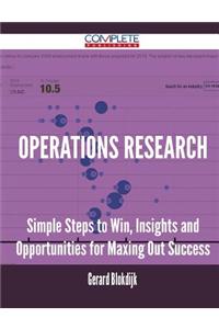 Operations Research - Simple Steps to Win, Insights and Opportunities for Maxing Out Success