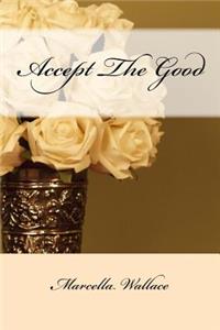 Accept The Good