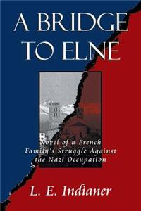 A Bridge to Elne: Novel of a French Family's Struggle Against the Nazi Occupation