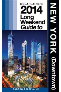 Delaplaine's 2014 Long Weekend Guide to New York (Downtown)