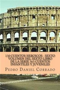 150 Cuentos Heroicos - Sexto Volumen