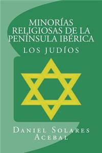 Minorias Religiosas de La Peninsula Iberica: Los Judios