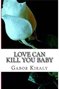 Love can kill you baby