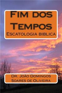 Fim DOS Tempos: Escatologia Biblica