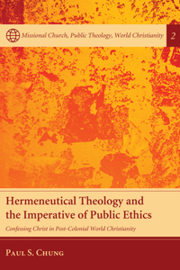 Hermeneutical Theology and the Imperative of Public Ethics: Confessing Christ in Post-Colonial World Christianity