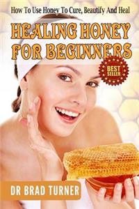 Healing Honey For Beginners