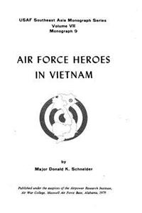 Air Force Heroes In Vietnam