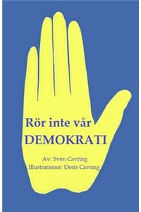 Rör inte vår demokrati!