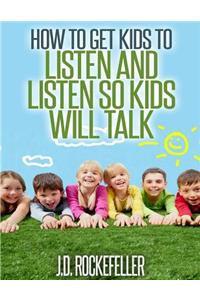 How to Get Kids to Listen & Listen so Kids Will Talk