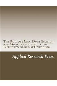 The Role of Major Duct Excision and Microdochectomy in the Detection of Breast Carcinoma