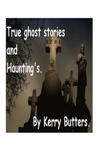 True ghost stories and Haunting's.